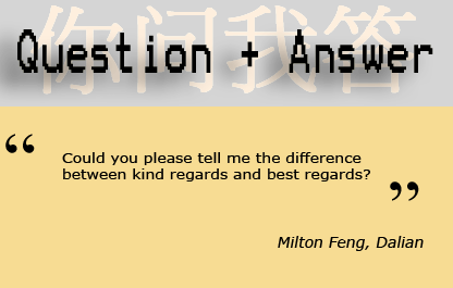 Could you please tell me the difference between kind regards and best regards? Milton Feng, Dalian