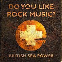 BritishSeaPowerDoYouLikeRockMusic